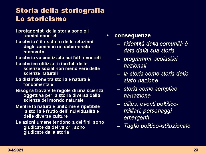 Storia della storiografia Lo storicismo I protagonisti della storia sono gli uomini concreti La