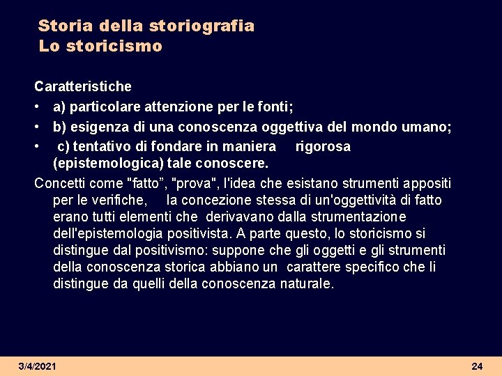 Storia della storiografia Lo storicismo Caratteristiche • a) particolare attenzione per le fonti; •