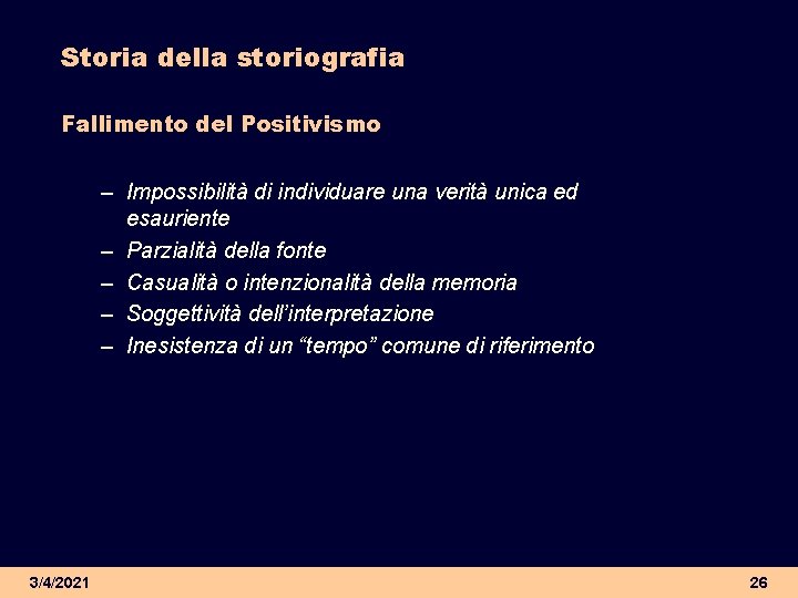 Storia della storiografia Fallimento del Positivismo – Impossibilità di individuare una verità unica ed