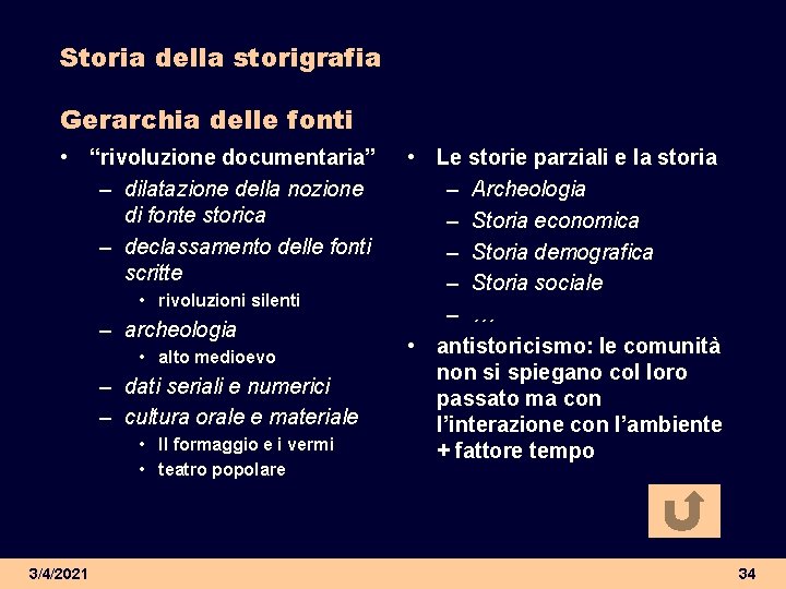 Storia della storigrafia Gerarchia delle fonti • “rivoluzione documentaria” – dilatazione della nozione di Storia della storigrafia Gerarchia delle fonti • “rivoluzione documentaria” – dilatazione della nozione di