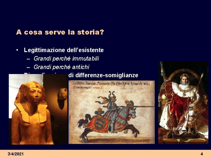 A cosa serve la storia? • Legittimazione dell’esistente – Grandi perché immutabili – Grandi