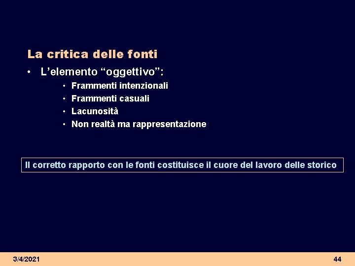 La critica delle fonti • L’elemento “oggettivo”: • • Frammenti intenzionali Frammenti casuali Lacunosità