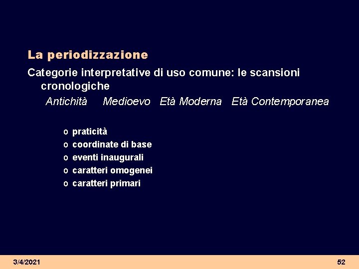 La periodizzazione Categorie interpretative di uso comune: le scansioni cronologiche Antichità Medioevo Età Moderna