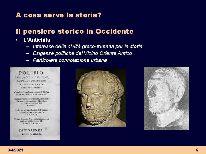 A cosa serve la storia? Il pensiero storico in Occidente • 3/4/2021 L’Antichità – A cosa serve la storia? Il pensiero storico in Occidente • 3/4/2021 L’Antichità –