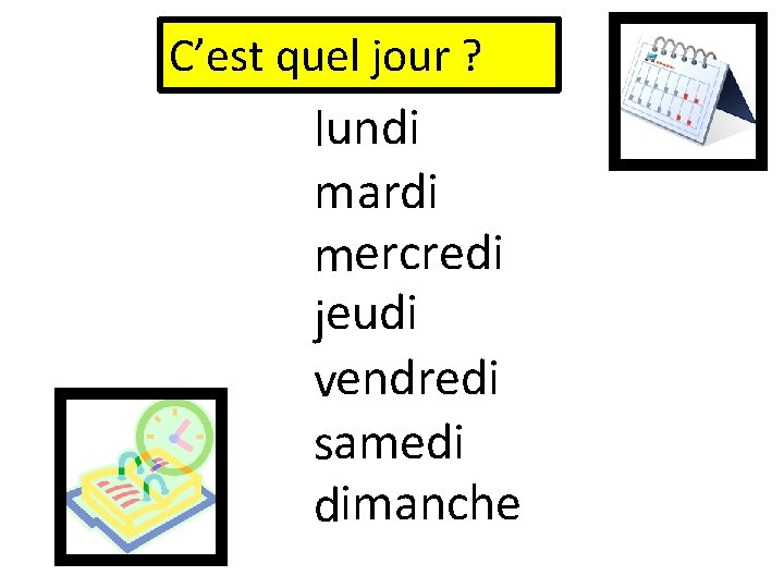 C’est quel jour ? lundi mardi mercredi jeudi vendredi samedi dimanche 