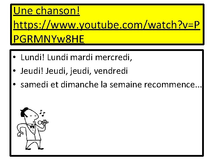 Une chanson! https: //www. youtube. com/watch? v=P PGRMNYw 8 HE • Lundi! Lundi mardi