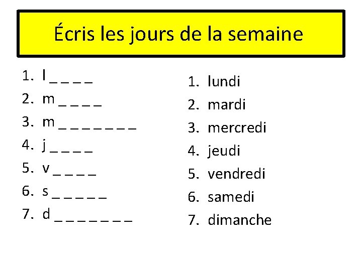 Écris les jours de la semaine 1. 2. 3. 4. 5. 6. 7. l