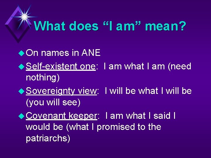 What does “I am” mean? u On names in ANE u Self-existent one: I