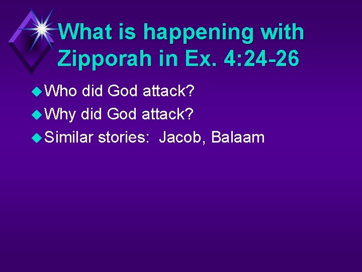 What is happening with Zipporah in Ex. 4: 24 -26 u Who did God