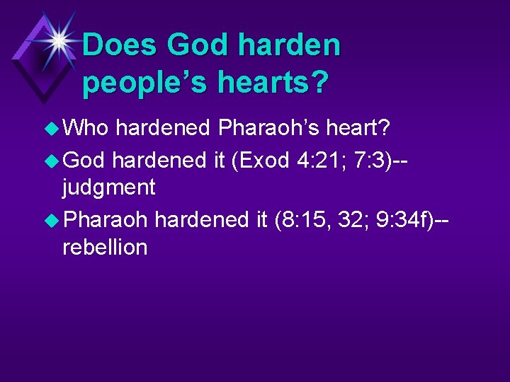 Does God harden people’s hearts? u Who hardened Pharaoh’s heart? u God hardened it