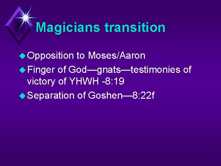 Magicians transition u Opposition to Moses/Aaron u Finger of God—gnats—testimonies of victory of YHWH