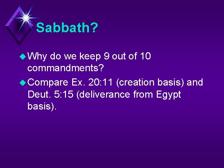 Sabbath? u Why do we keep 9 out of 10 commandments? u Compare Ex.