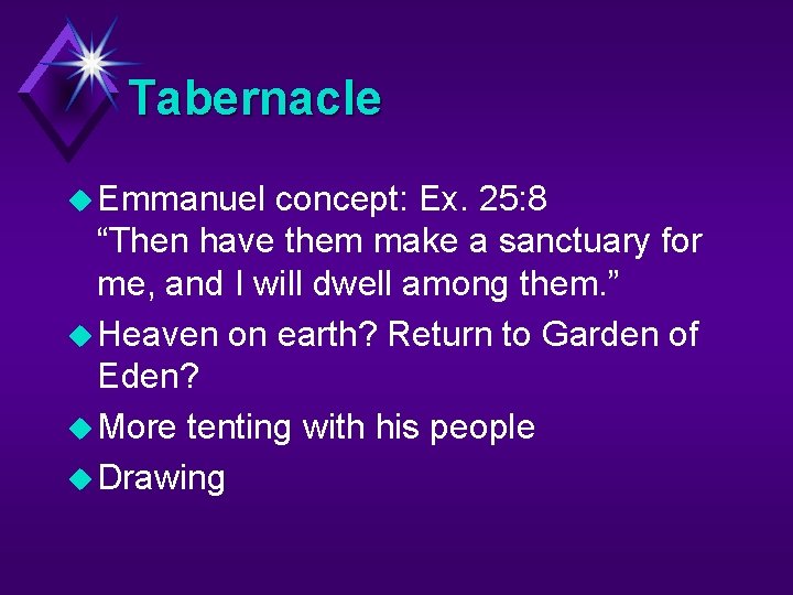 Tabernacle u Emmanuel concept: Ex. 25: 8 “Then have them make a sanctuary for