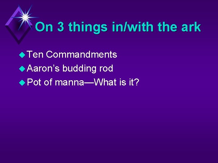 On 3 things in/with the ark u Ten Commandments u Aaron’s budding rod u