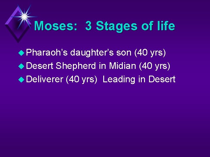 Moses: 3 Stages of life u Pharaoh’s daughter’s son (40 yrs) u Desert Shepherd