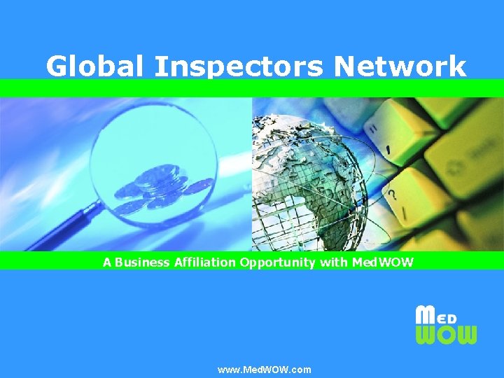 Global Inspectors Network Med. WOW’s Global Inspectors Network A Business Affiliation Opportunity with Med.
