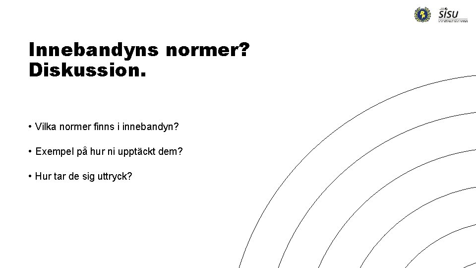 Innebandyns normer? Diskussion. • Vilka normer finns i innebandyn? • Exempel på hur ni