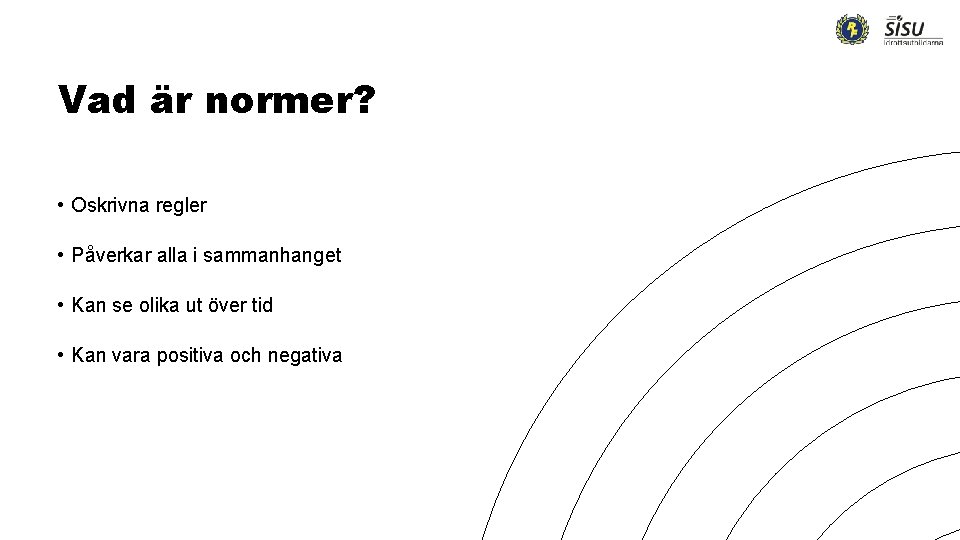 Vad är normer? • Oskrivna regler • Påverkar alla i sammanhanget • Kan se