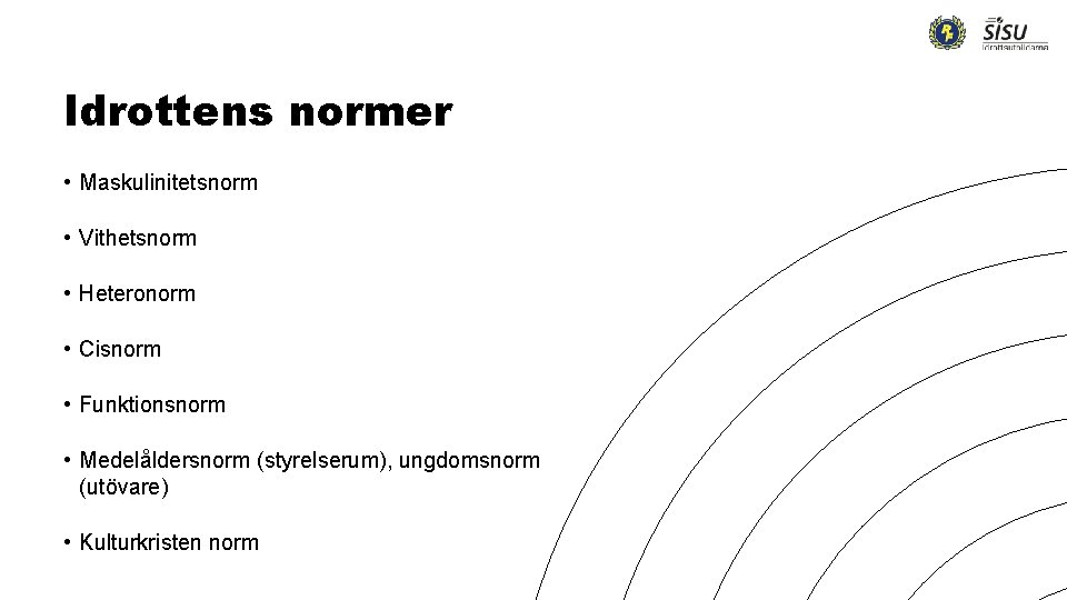 Idrottens normer • Maskulinitetsnorm • Vithetsnorm • Heteronorm • Cisnorm • Funktionsnorm • Medelåldersnorm