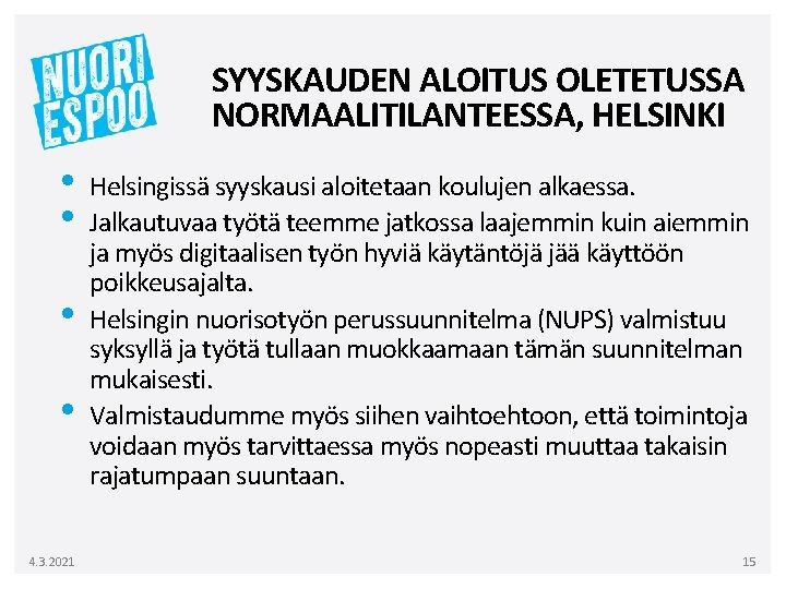SYYSKAUDEN ALOITUS OLETETUSSA NORMAALITILANTEESSA, HELSINKI • • 4. 3. 2021 Helsingissä syyskausi aloitetaan koulujen