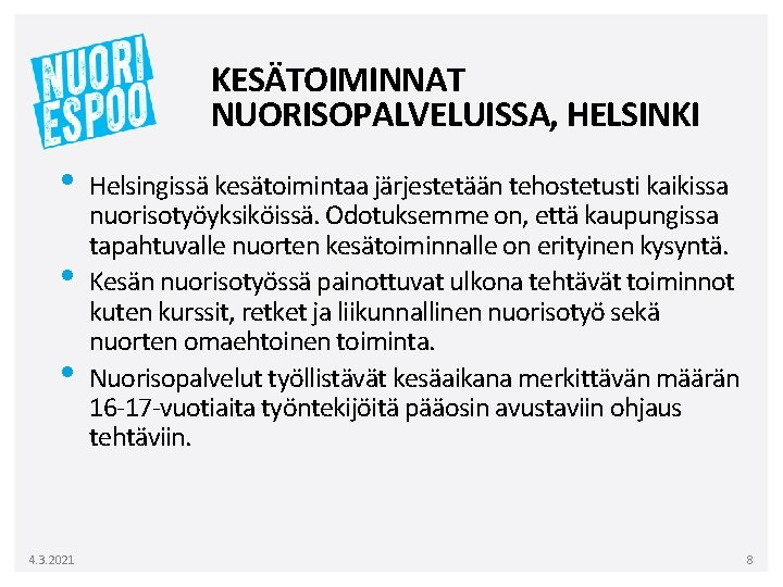 KESÄTOIMINNAT NUORISOPALVELUISSA, HELSINKI • • • 4. 3. 2021 Helsingissä kesätoimintaa järjestetään tehostetusti kaikissa