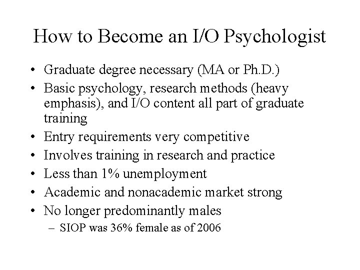 How to Become an I/O Psychologist • Graduate degree necessary (MA or Ph. D.