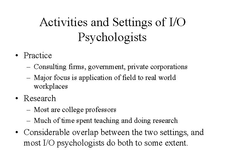 Activities and Settings of I/O Psychologists • Practice – Consulting firms, government, private corporations