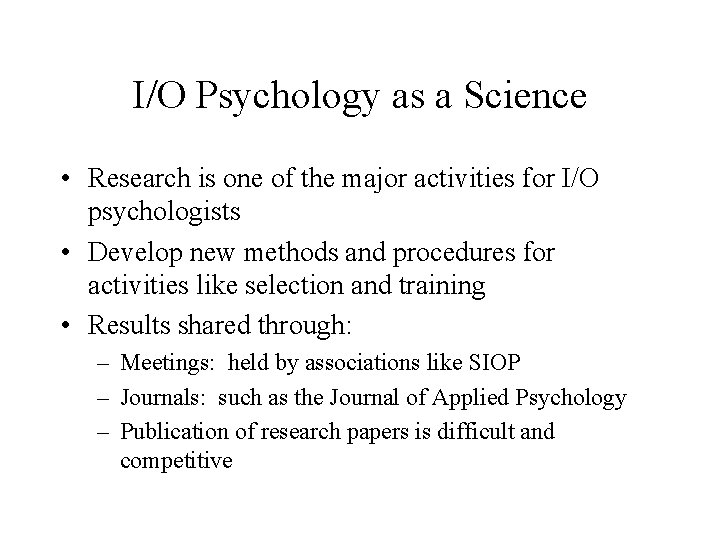I/O Psychology as a Science • Research is one of the major activities for
