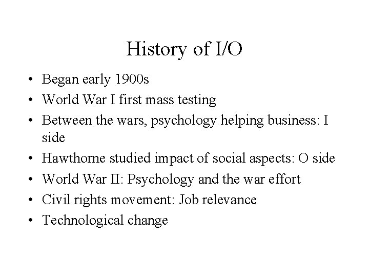 History of I/O • Began early 1900 s • World War I first mass