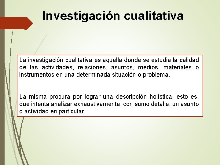 Investigación cualitativa La investigación cualitativa es aquella donde se estudia la calidad de las