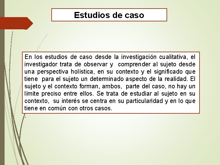 Estudios de caso En los estudios de caso desde la investigación cualitativa, el investigador