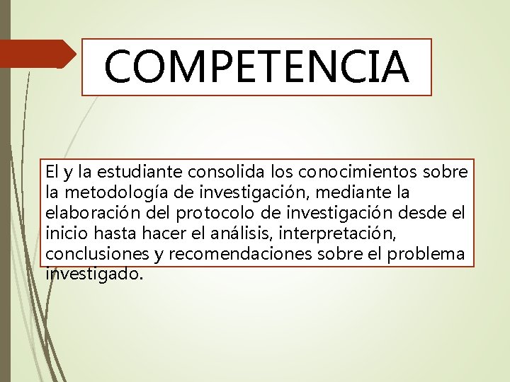COMPETENCIA El y la estudiante consolida los conocimientos sobre la metodología de investigación, mediante
