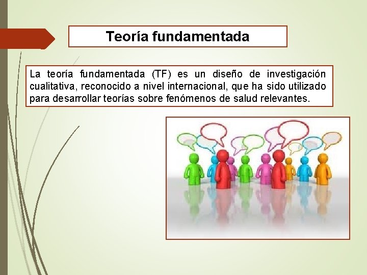 Teoría fundamentada La teoría fundamentada (TF) es un diseño de investigación cualitativa, reconocido a