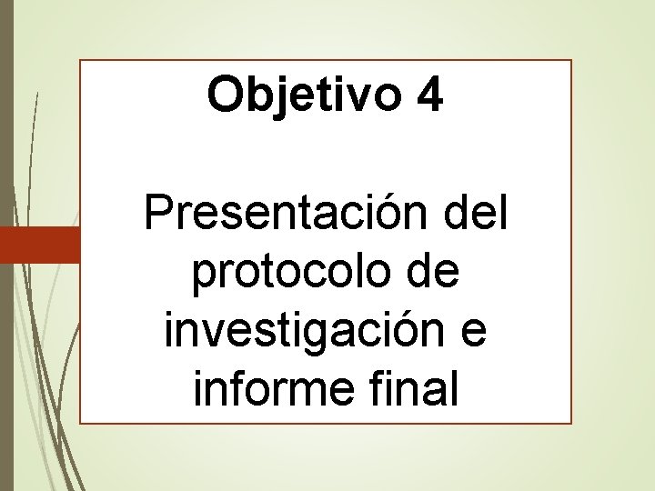 Objetivo 4 Presentación del protocolo de investigación e informe final 