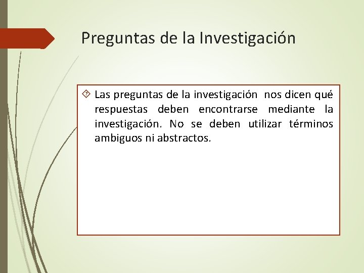 Preguntas de la Investigación Las preguntas de la investigación nos dicen qué respuestas deben