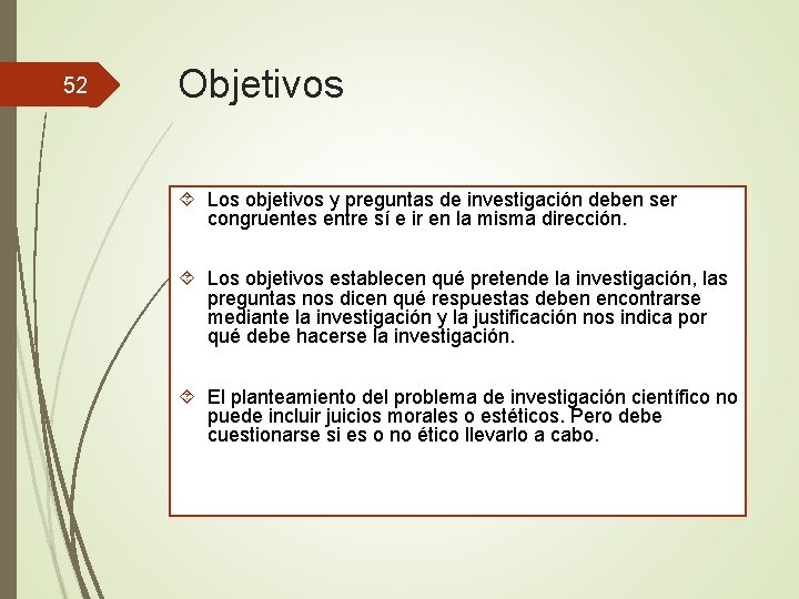 52 Objetivos Los objetivos y preguntas de investigación deben ser congruentes entre sí e