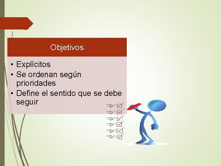 Objetivos • Explícitos • Se ordenan según prioridades • Define el sentido que se