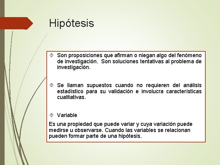 Hipótesis Son proposiciones que afirman o niegan algo del fenómeno de investigación. Son soluciones