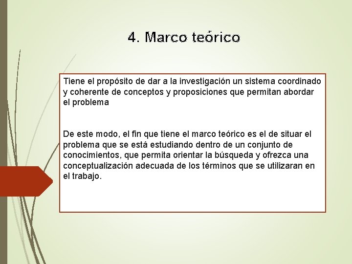 4. Marco teórico Tiene el propósito de dar a la investigación un sistema coordinado