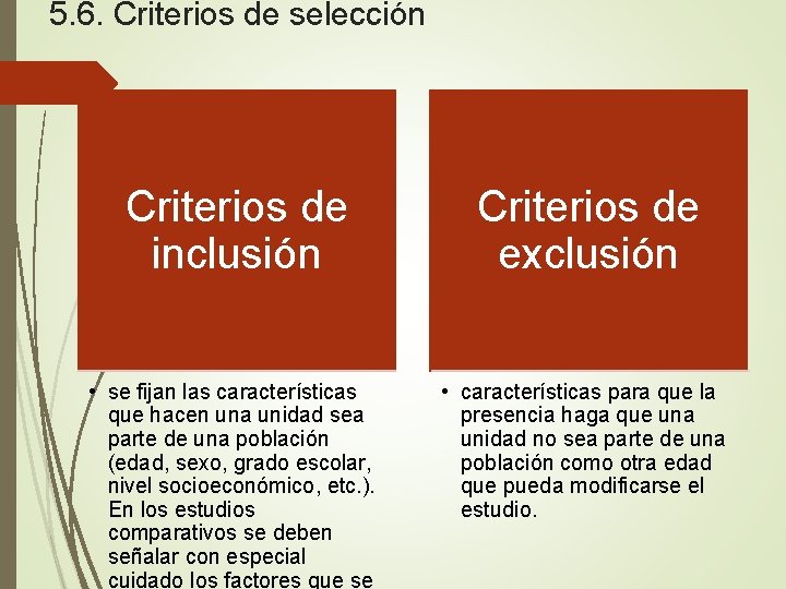 5. 6. Criterios de selección Criterios de inclusión • se fijan las características que