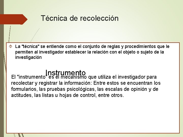 Técnica de recolección La "técnica" se entiende como el conjunto de reglas y procedimientos