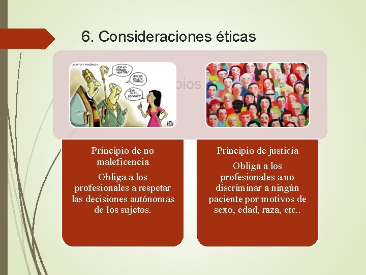 6. Consideraciones éticas Principios éticos Principio de no maleficencia Obliga a los profesionales a