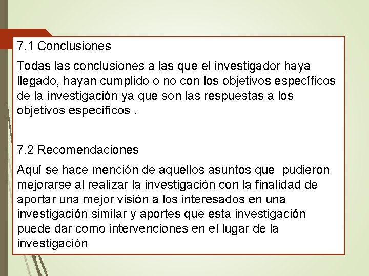 7. 1 Conclusiones Todas las conclusiones a las que el investigador haya llegado, hayan