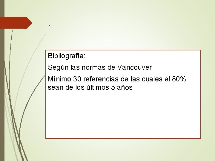 . Bibliografía: Según las normas de Vancouver Mínimo 30 referencias de las cuales el