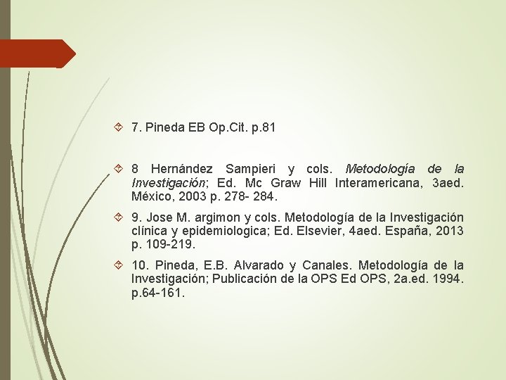  7. Pineda EB Op. Cit. p. 81 8 Hernández Sampieri y cols. Metodología