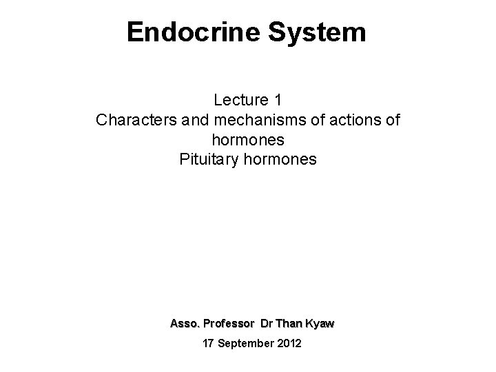 Endocrine System Lecture 1 Characters and mechanisms of actions of hormones Pituitary hormones Asso.