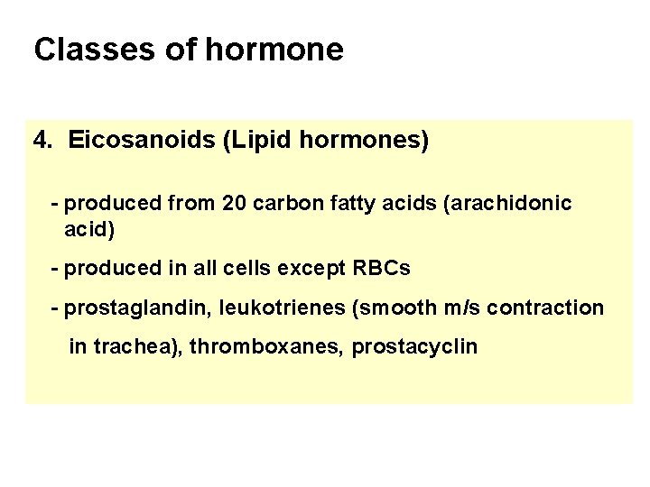 Classes of hormone 4. Eicosanoids (Lipid hormones) - produced from 20 carbon fatty acids