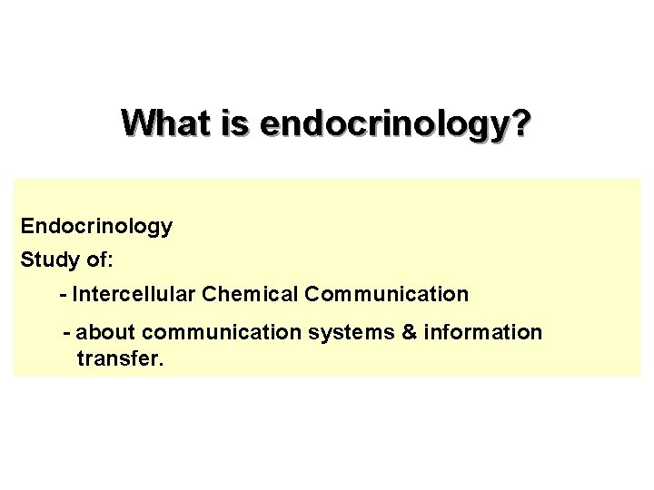 What is endocrinology? Endocrinology Study of: - Intercellular Chemical Communication - about communication systems