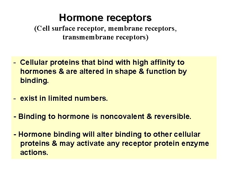 Hormone receptors (Cell surface receptor, membrane receptors, transmembrane receptors) - Cellular proteins that bind