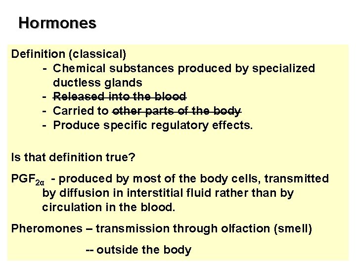 Hormones Definition (classical) - Chemical substances produced by specialized ductless glands - Released into